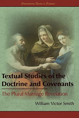 Book Cover Textual Studies of the Doctrine and Covenants: The Plural Marriage Revelation (Contemporary Studies in Scripture)
