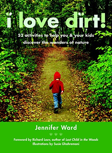 Book Cover I Love Dirt!: 52 Activities to Help You and Your Kids Discover the Wonders of Nature