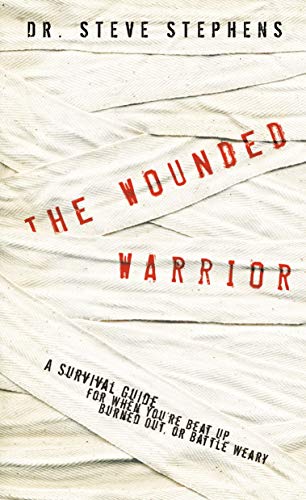 Book Cover The Wounded Warrior: A Survival Guide for When You're Beat Up, Burned Out, or Battle Weary