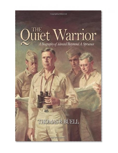 Book Cover The Quiet Warrior: A Biography of Admiral Raymond A. Spruance (Classics of Naval Literature)