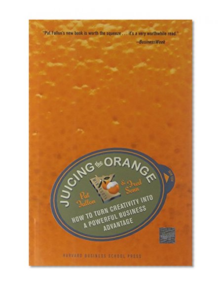 Book Cover Juicing the Orange: How to Turn Creativity into a Powerful Business Advantage