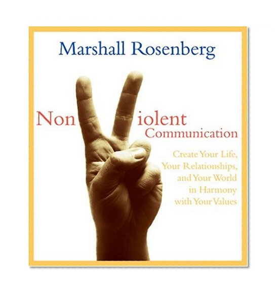 Book Cover Nonviolent Communication: Create Your Life, Your Relationships, and Your World in Harmony with Your Values