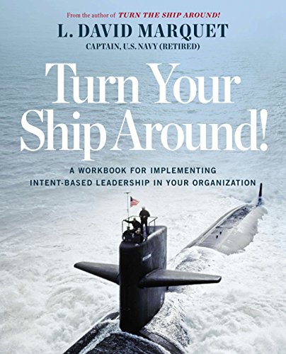 Book Cover Turn Your Ship Around!: A Workbook for Implementing Intent-Based Leadership in Your Organization