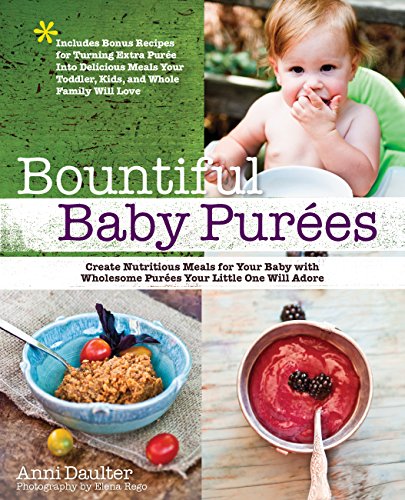 Bountiful Baby Purees: Create Nutritious Meals for Your Baby with ...