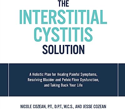 Book Cover The Interstitial Cystitis Solution: A Holistic Plan for Healing Painful Symptoms, Resolving Bladder and Pelvic Floor Dysfunction, and Taking Back Your Life