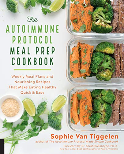 Book Cover The Autoimmune Protocol Meal Prep Cookbook: Weekly Meal Plans and Nourishing Recipes That Make Eating Healthy Quick & Easy