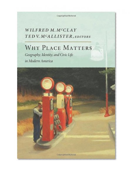 Book Cover Why Place Matters: Geography, Identity, and Civic Life in Modern America (New Atlantis Books)