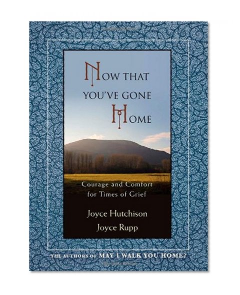 Book Cover Now That You've Gone Home: Courage and Comfort for Times of Grief