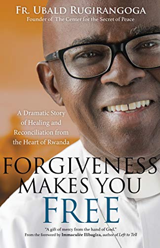Book Cover Forgiveness Makes You Free: A Dramatic Story of Healing and Reconciliation from the Heart of Rwanda