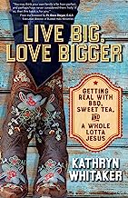 Book Cover Live Big, Love Bigger: Getting Real with BBQ, Sweet Tea, and a Whole Lotta Jesus