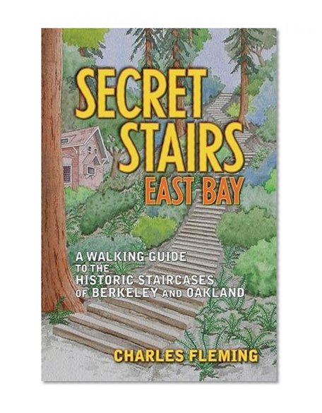 Book Cover Secret Stairs: East Bay: A Walking Guide to the Historic Staircases of Berkeley and Oakland