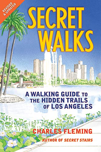 Book Cover Secret Walks: A Walking Guide to the Hidden Trails of Los Angeles (Revised September 2020)