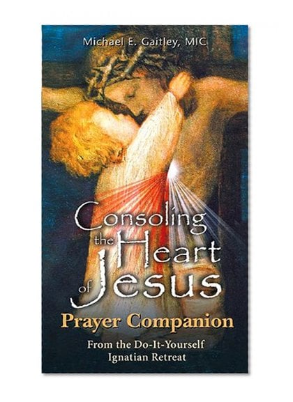 Book Cover Consoling the Heart of Jesus: Prayer Companion From the Do-It-Yourself Ignatian Retreat