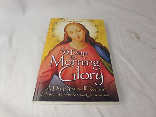 Book Cover 33 Days to Morning Glory: A Do-It-Yourself Retreat In Preparation for Marian Consecration