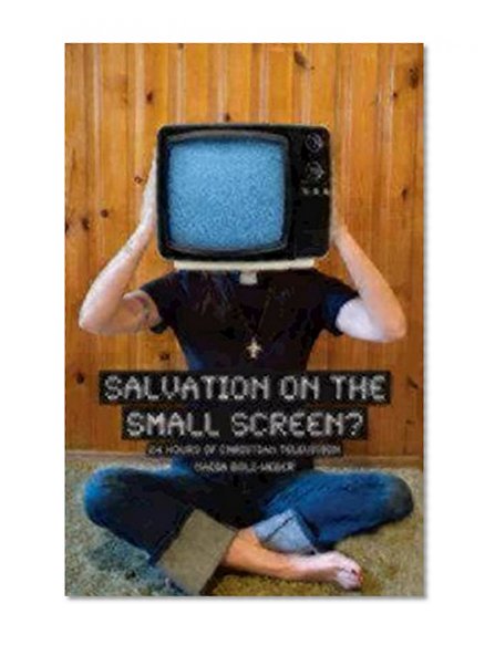Book Cover Salvation on the Small Screen? 24 Hours of Christian Television