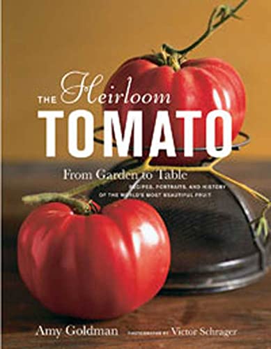 Book Cover The Heirloom Tomato: From Garden to Table: Recipes, Portraits, and History of the World's Most Beautiful Fruit