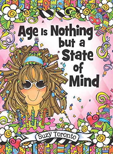 Book Cover Age Is Nothing but a State of Mind by Suzy Toronto, A Sweet and Funny Gift Book for Her for a Birthday, Christmas, or Just 