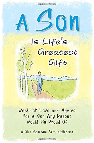 Book Cover A Son Is Life's Greatest Gift: Words of Love and Advice for a Son Any Parent Would Be Proud Of