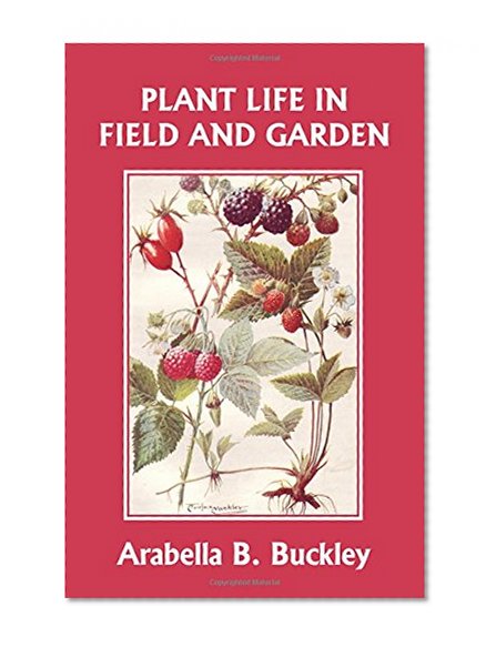Book Cover Plant Life in Field and Garden (Yesterday's Classics) (Eyes and No Eyes Series)