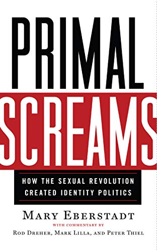 Book Cover Primal Screams: How the Sexual Revolution Created Identity Politics