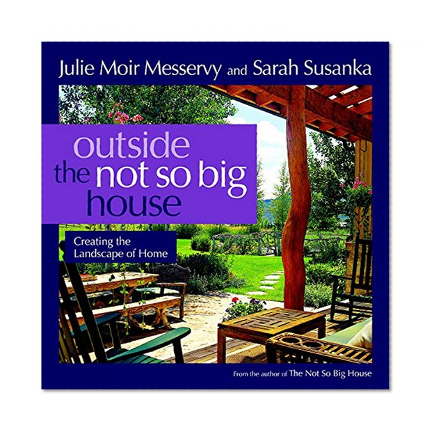 Book Cover Outside the Not So Big House: Creating the Landscape of Home (Susanka)