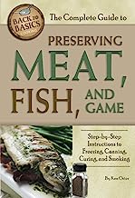 Book Cover The Complete Guide to Preserving Meat, Fish, and Game: Step-by-step Instructions to Freezing, Canning, Curing, and Smoking (Back-To-Basics Cooking)
