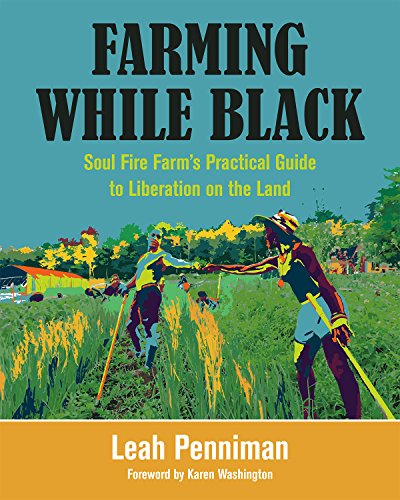 Book Cover Farming While Black: Soul Fire Farm’s Practical Guide to Liberation on the Land