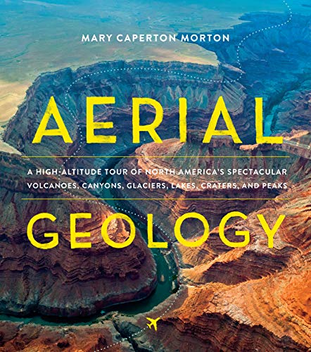 Book Cover Aerial Geology: A High-Altitude Tour of North America's Spectacular Volcanoes, Canyons, Glaciers, Lakes, Craters, and Peaks