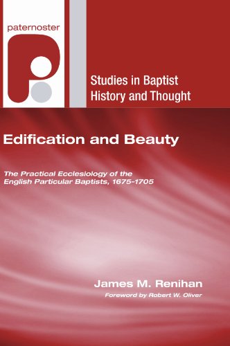 Book Cover Edification and Beauty: The Practical Ecclesiology of the English Particular Baptists, 16751705 (Studies in Baptist History and Thought)