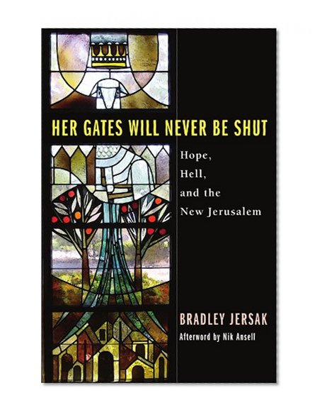 Book Cover Her Gates Will Never Be Shut: Hope, Hell, and the New Jerusalem