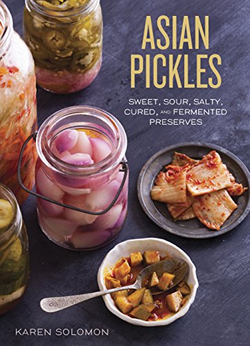 Book Cover Asian Pickles: Sweet, Sour, Salty, Cured, and Fermented Preserves from Korea, Japan, China, India, and Beyond [A Cookbook]