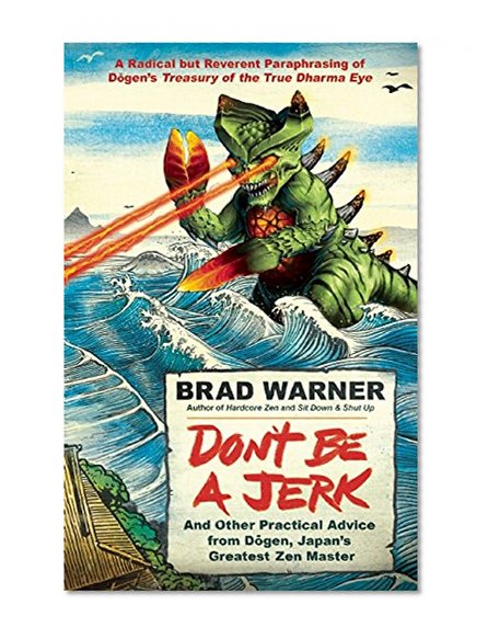 Book Cover Don't Be a Jerk: And Other Practical Advice from Dogen, Japan's Greatest Zen Master