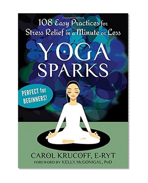 Book Cover Yoga Sparks: 108 Easy Practices for Stress Relief in a Minute or Less
