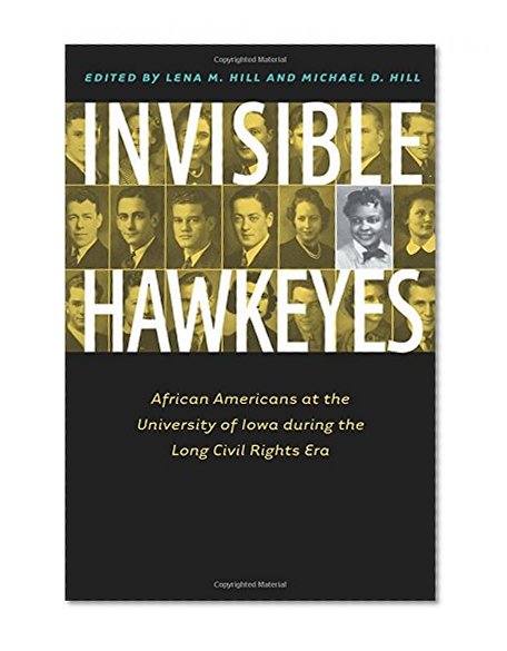 Book Cover Invisible Hawkeyes: African Americans at the University of Iowa during the Long Civil Rights Era