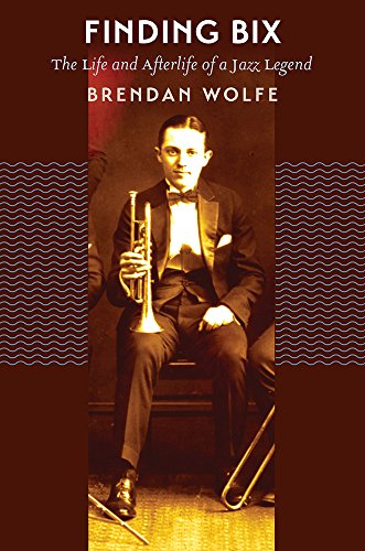 Book Cover Finding Bix: The Life and Afterlife of a Jazz Legend
