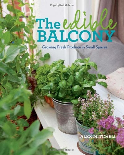 Book Cover The Edible Balcony: Growing Fresh Produce in Small Spaces
