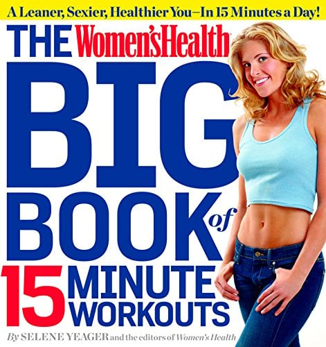 Book Cover The Women's Health Big Book of 15-Minute Workouts: A Leaner, Sexier, Healthier You--In 15 Minutes a Day!