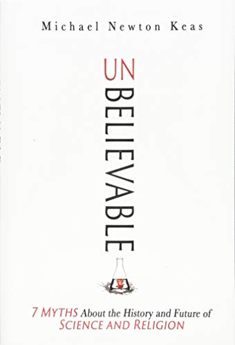 Book Cover Unbelievable: 7 Myths About the History and Future of Science and Religion