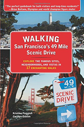 Book Cover Walking San Franciscoâ€™s 49 Mile Scenic Drive: Explore the Famous Sites, Neighborhoods, and Vistas in 17 Enchanting Walks
