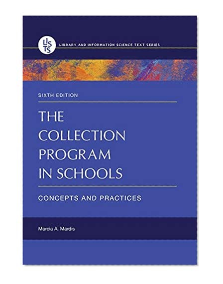 Book Cover The Collection Program in Schools: Concepts and Practices, 6th Edition (Library and Information Science Text)