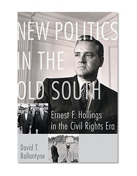 Book Cover New Politics in the Old South: Ernest F. Hollings in the Civil Rights Era