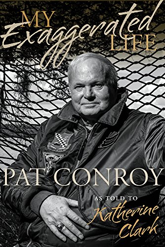 Book Cover My Exaggerated Life: Pat Conroy