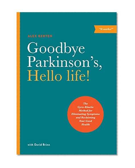 Book Cover Goodbye Parkinson's, Hello life!: The Gyro–Kinetic Method for Eliminating Symptoms and Reclaiming Your Good Health