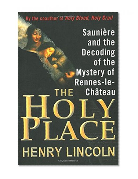 Book Cover The Holy Place: SauniÃ¨re and the Decoding of the Mystery of Rennes-le-ChÃ¢teau
