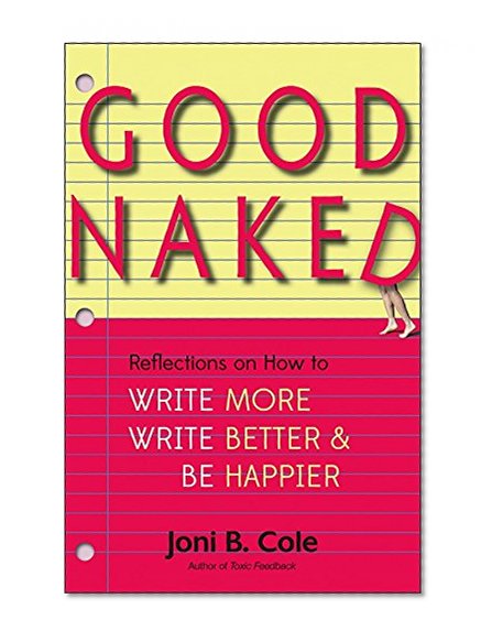 Book Cover Good Naked: Reflections on How to Write More, Write Better, and Be Happier