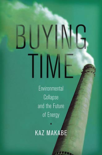 Book Cover Buying Time: Environmental Collapse and the Future of Energy