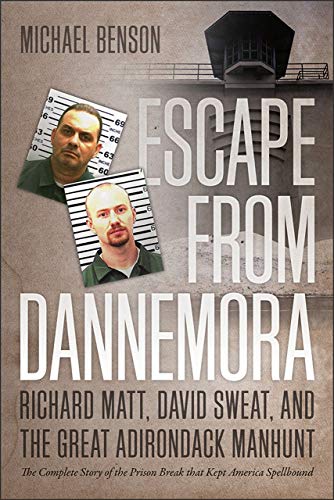 Book Cover Escape from Dannemora: Richard Matt, David Sweat, and the Great Adirondack Manhunt
