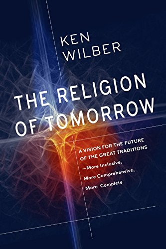 Book Cover The Religion of Tomorrow: A Vision for the Future of the Great Traditions-More Inclusive, More Comprehensive, More Complete