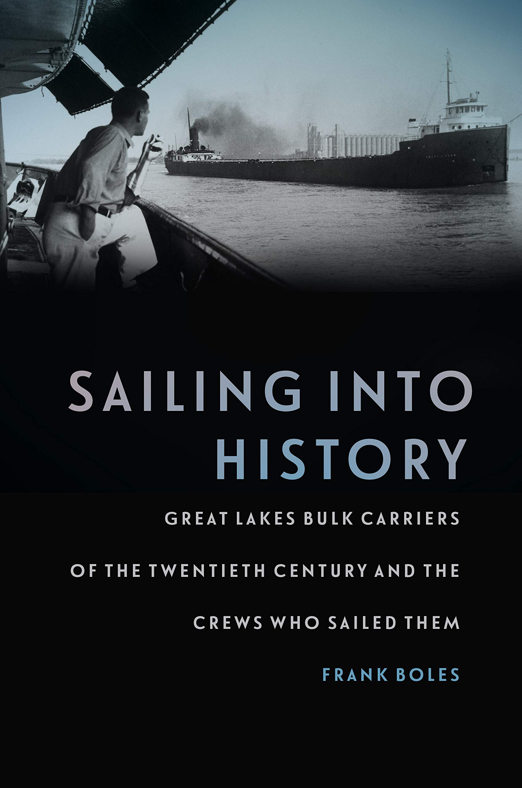 Book Cover Sailing into History: Great Lakes Bulk Carriers of the Twentieth Century and the Crews Who Sailed Them