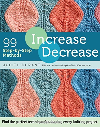 Book Cover Increase, Decrease: 99 Step-by-Step Methods; Find the Perfect Technique for Shaping Every Knitting Project